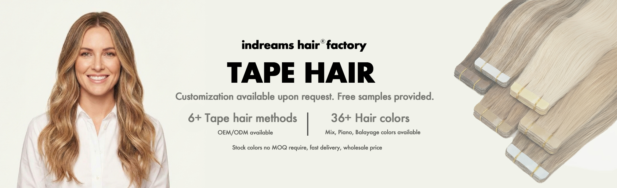 Tape hair Indreams Hair factory professional tape hair extensions banner offering 6+ advanced methods and OEM ODM for B2B wholesalers, online brands, and salons.